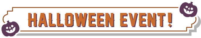 HALLOWEEN EVENT！