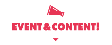 EVENT&CONTENT！